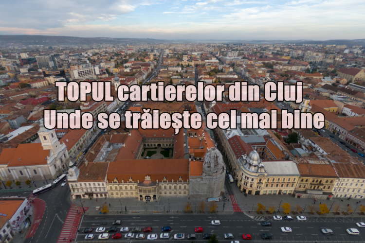 Topul cartierelor din Cluj-Napoca: Cine conduce clasamentul celor 20 de cartiere din Cluj, conform unui studiu privind calitatea vieții în oraș